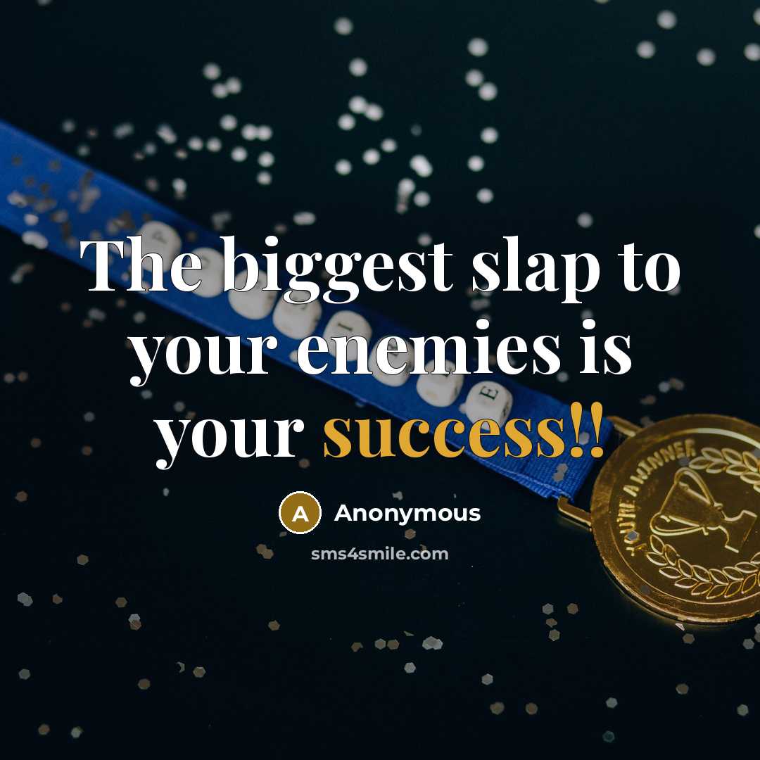 “The biggest slap to your enemies is your success!!…” quote by Anonymous