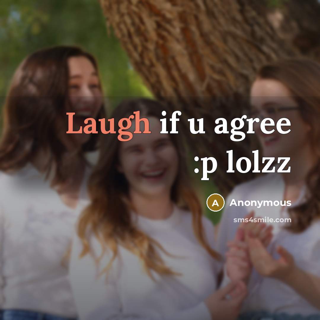 “Laugh if u agree :p lolzz…” quote by Anonymous