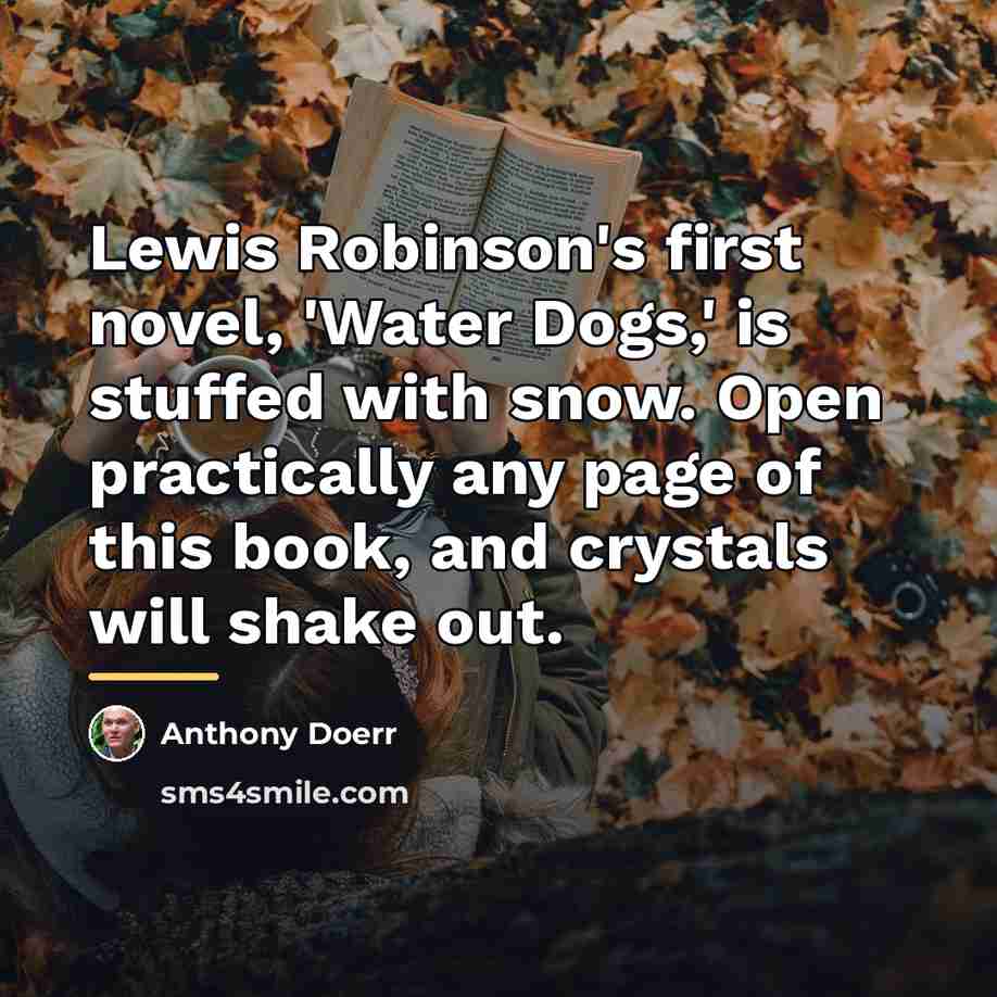“Lewis Robinson's first novel, 'Water Dogs,' is stuffed with snow.…” quote by Anthony Doerr