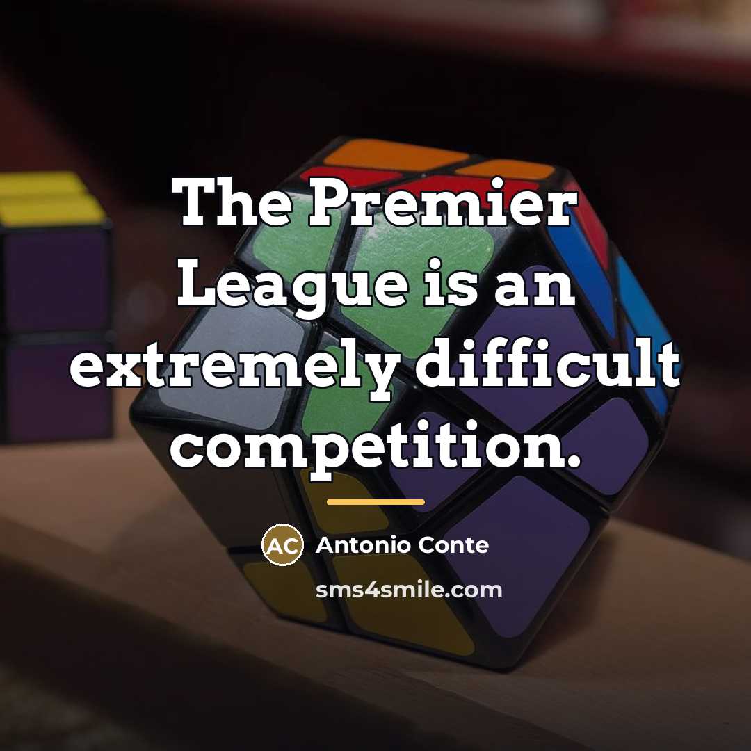 “The Premier League is an extremely difficult competition.…” quote by Antonio Conte