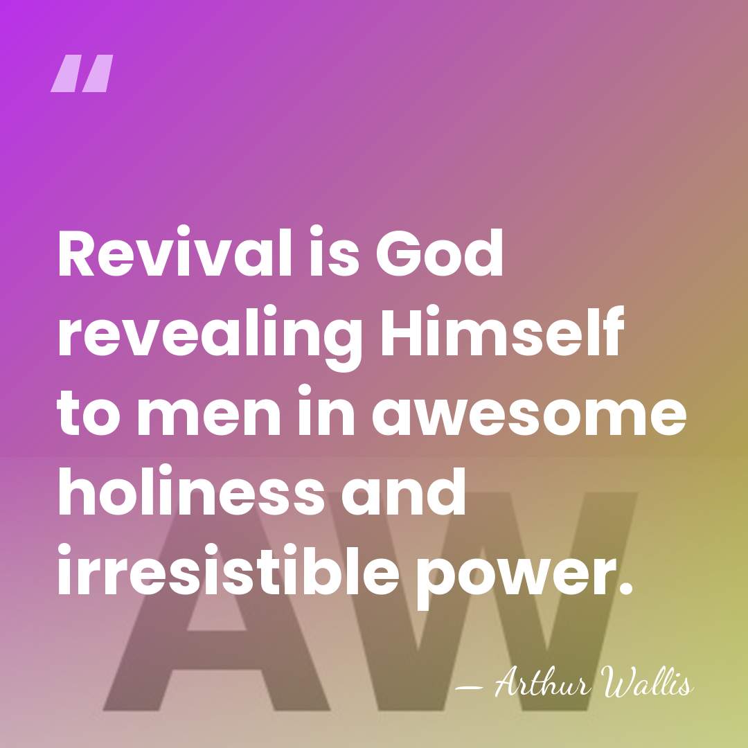 Revival is God revealing Himself to men in awesome holiness and irresistible&hellip; - Arthur Wallis