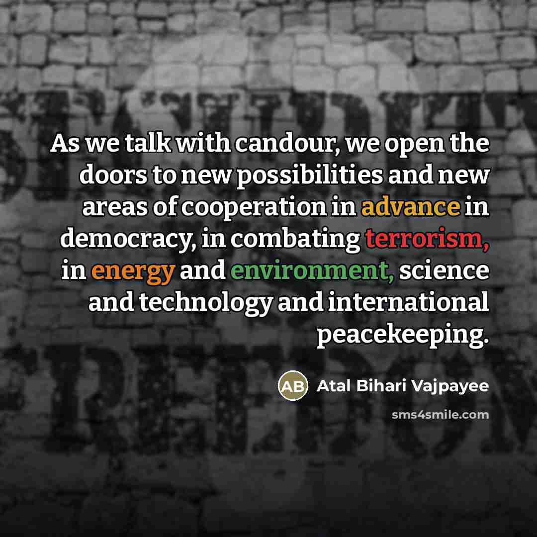 “As we talk with candour, we open the doors to…” quote by Atal Bihari Vajpayee