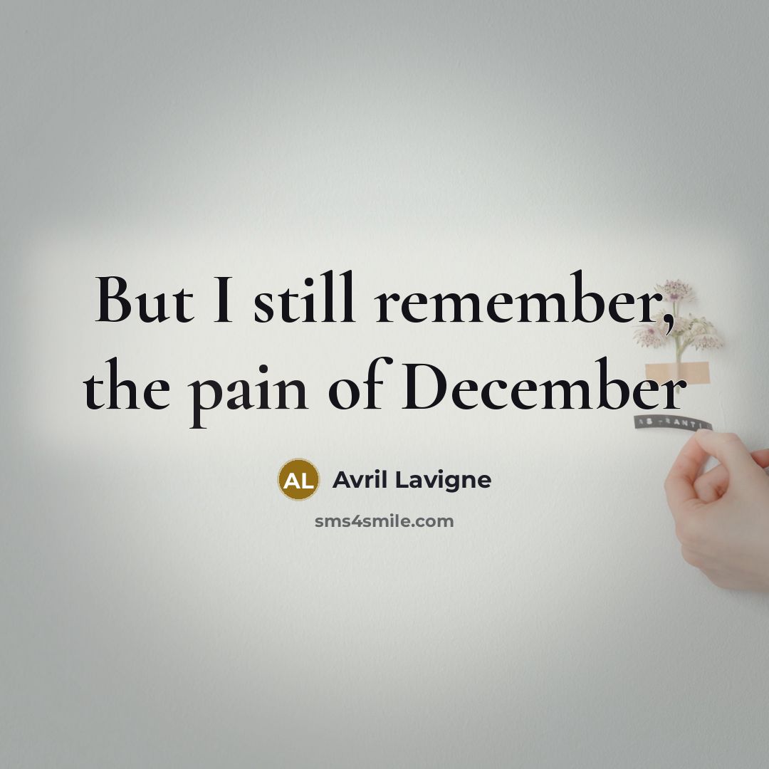 “But I still remember, the pain of December” quote by Avril Lavigne