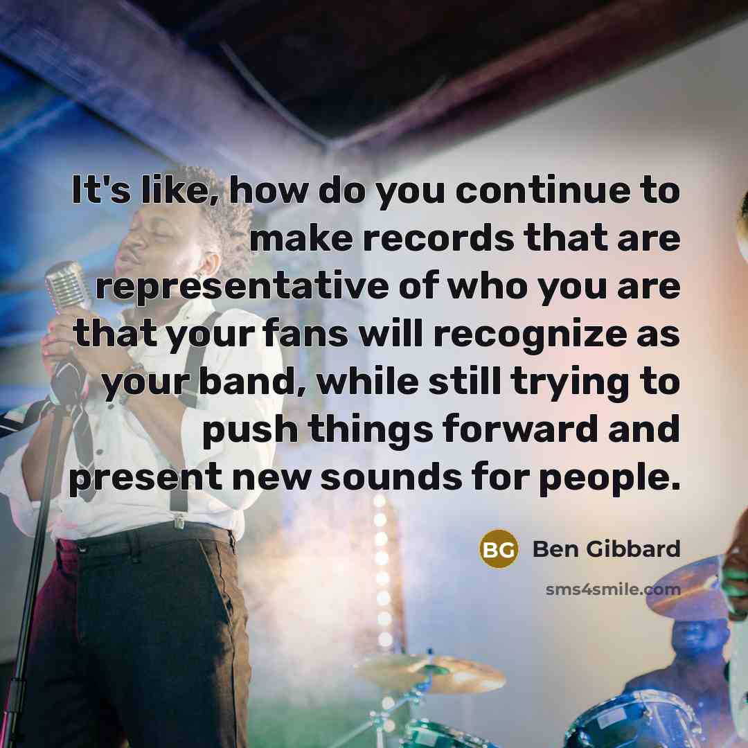 “It's like, how do you continue to make records that…” quote by Ben Gibbard