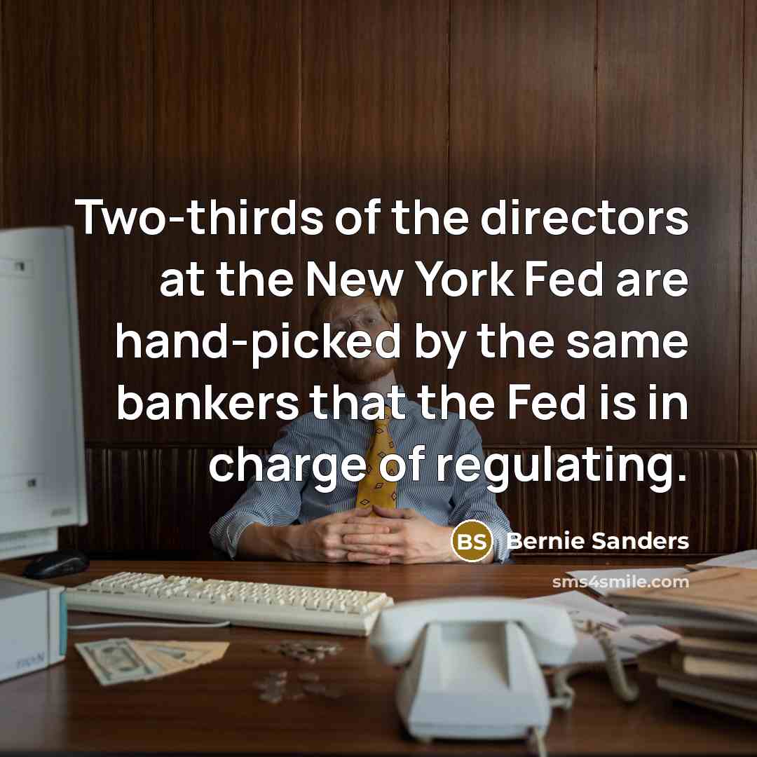 “Two-thirds of the directors at the New York Fed are…” quote by Bernie Sanders