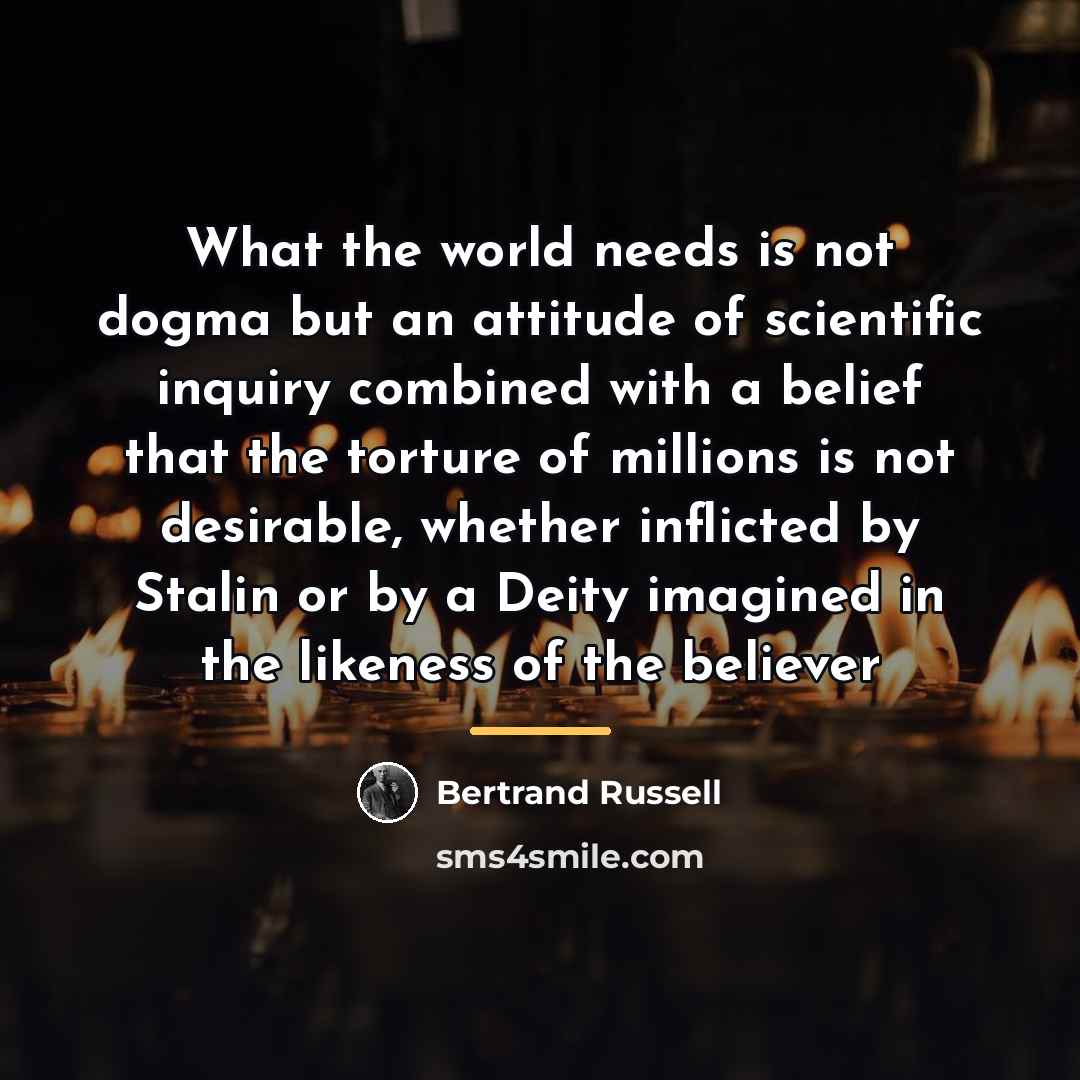 “What the world needs is not dogma but an attitude…” quote by Bertrand Russell