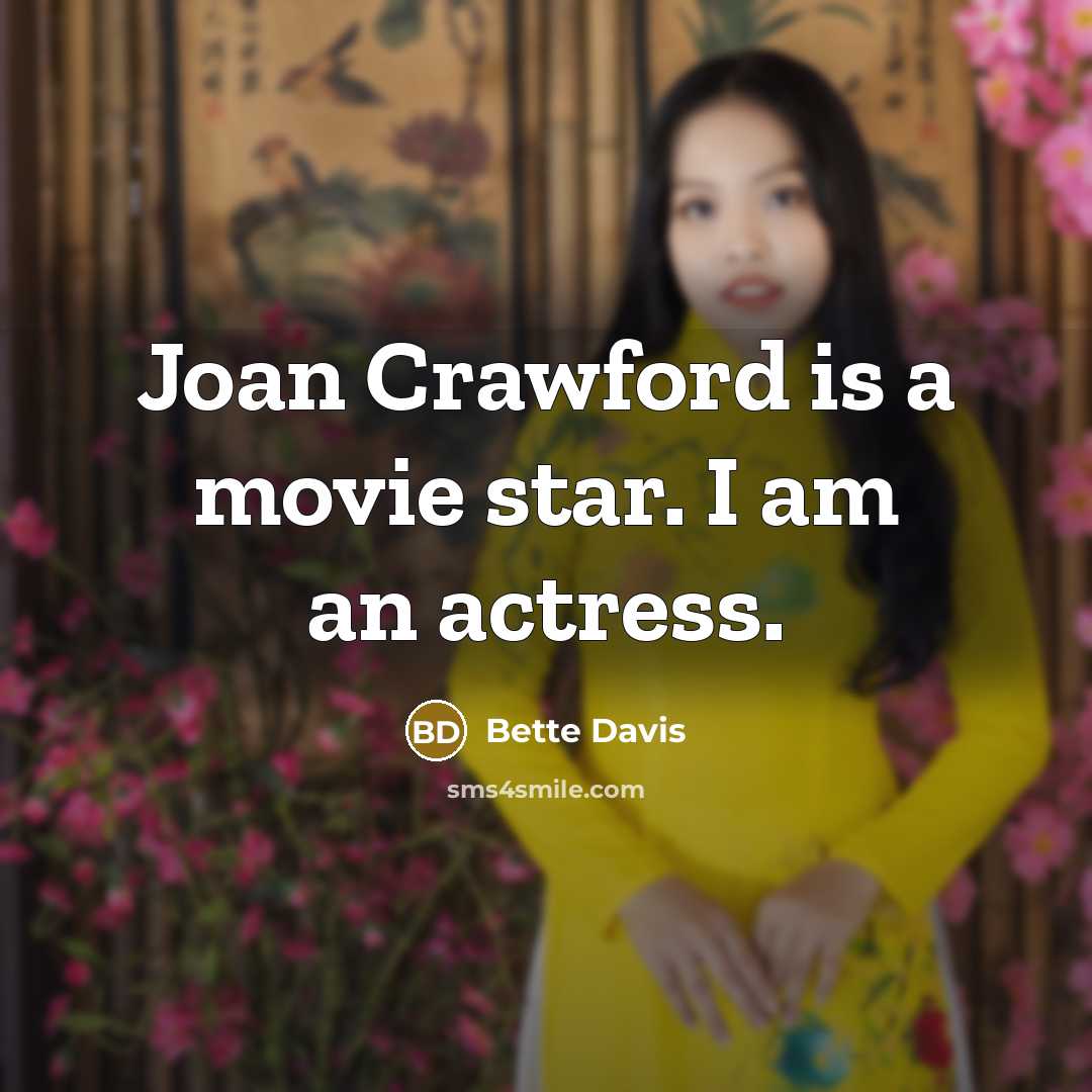 “Joan Crawford is a movie star. I am an actress.…” quote by Bette Davis