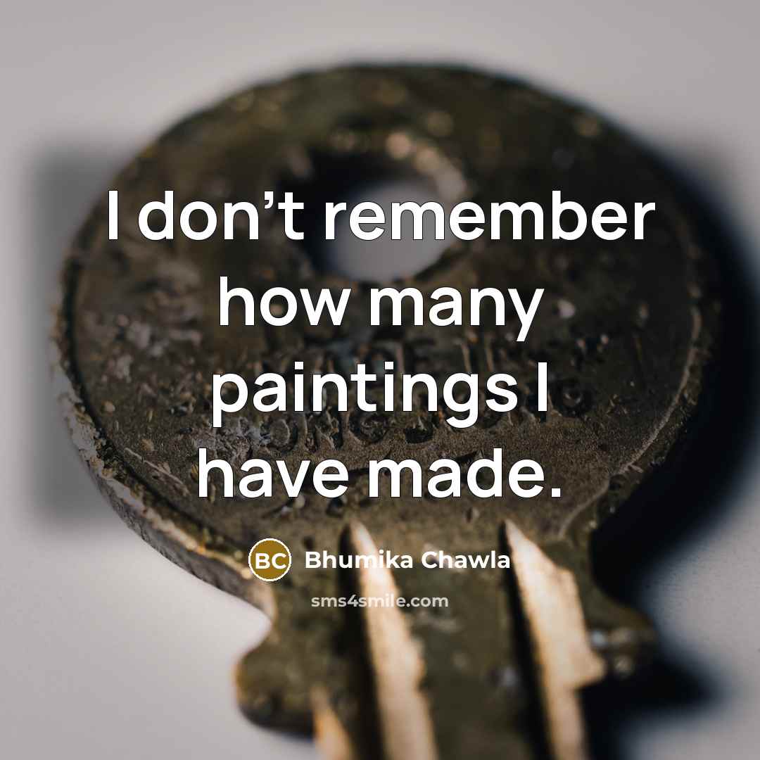 “I don't remember how many paintings I have made.…” quote by Bhumika Chawla