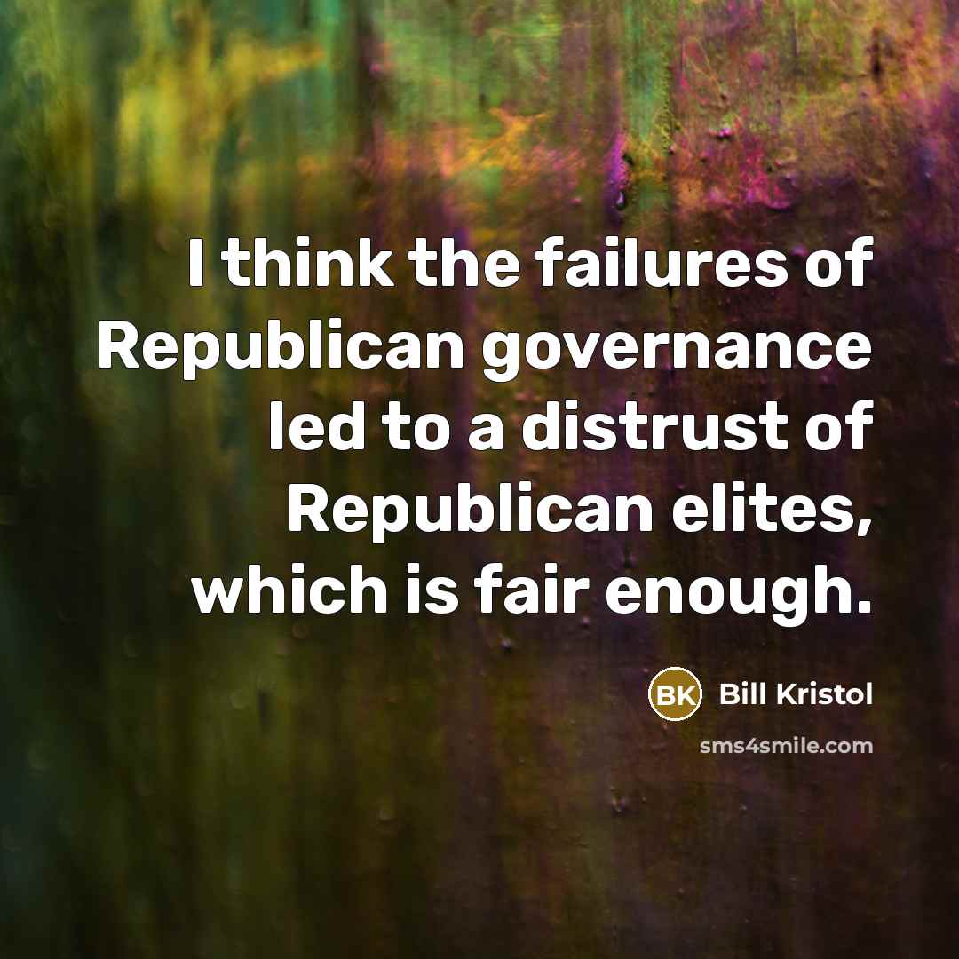 “I think the failures of Republican governance led to a…” quote by Bill Kristol