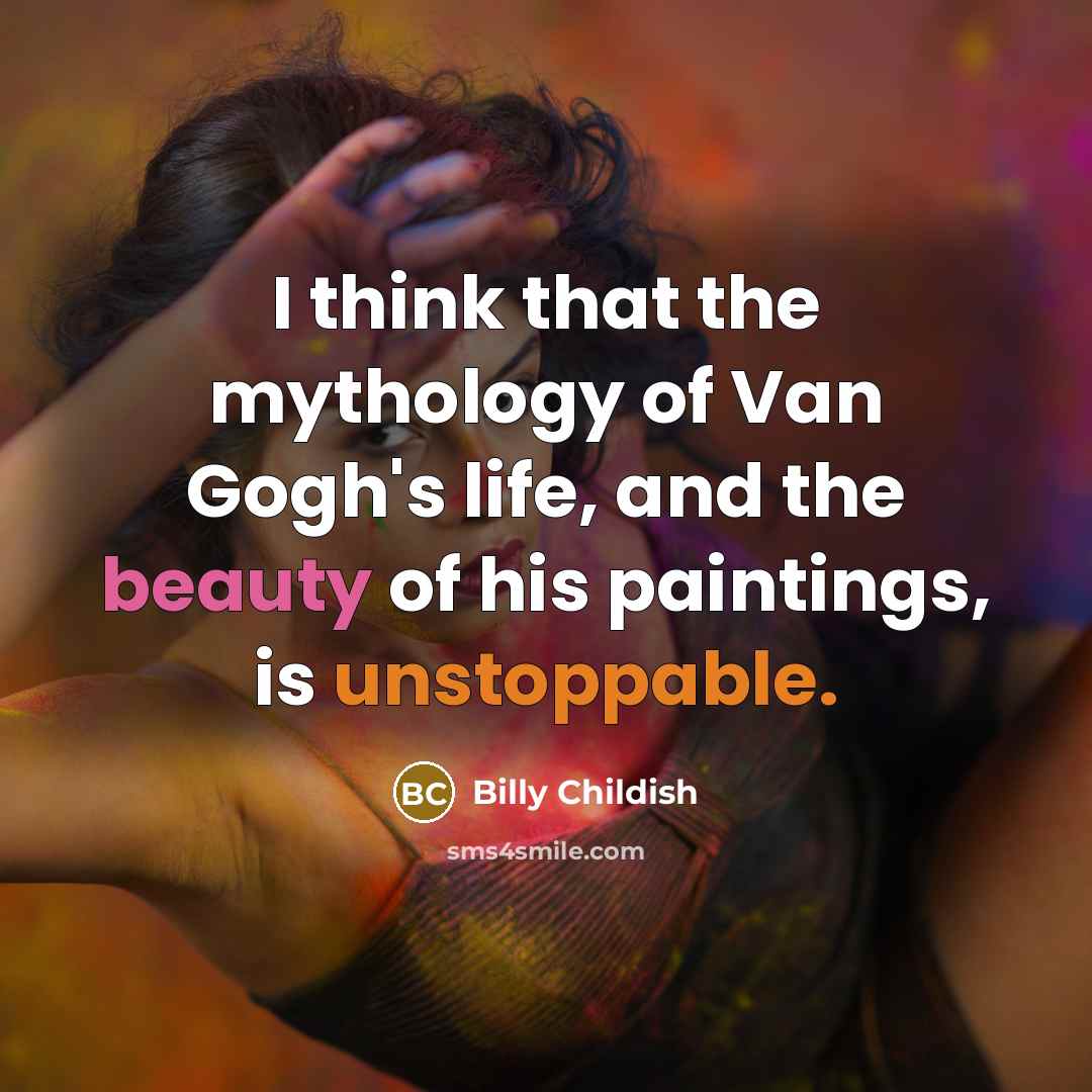 “I think that the mythology of Van Gogh's life, and…” quote by Billy Childish