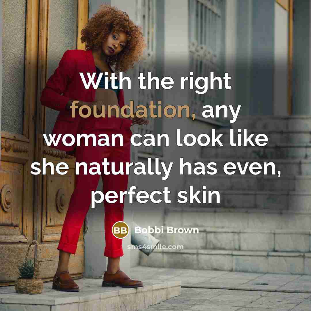 “With the right foundation, any woman can look like she…” quote by Bobbi Brown