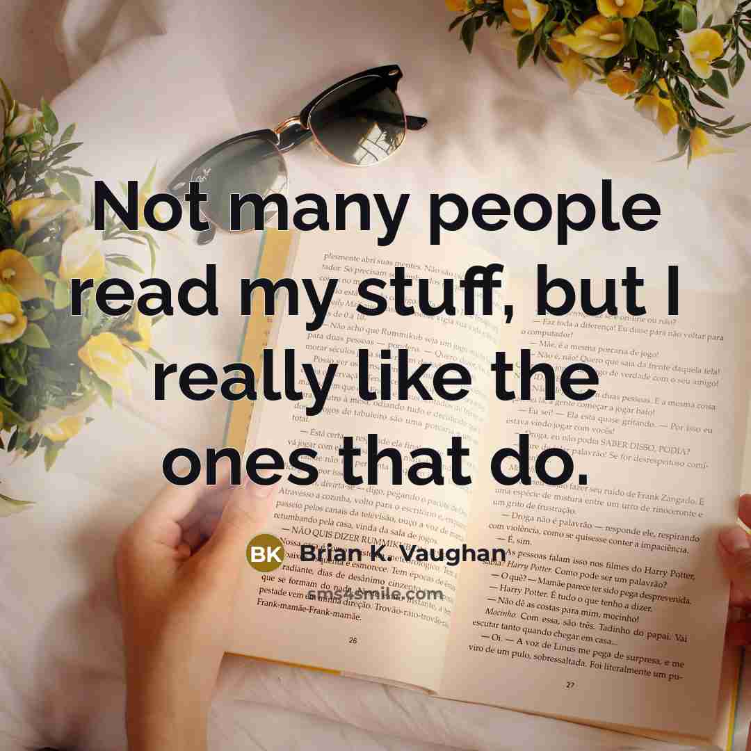 “Not many people read my stuff, but I really like…” quote by Brian K. Vaughan