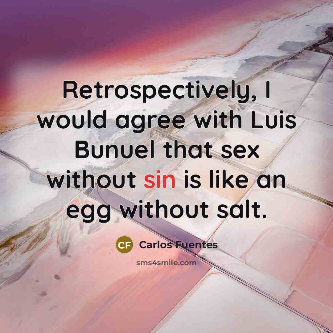 “Retrospectively, I would agree with Luis Bunuel that sex without…” quote by Carlos Fuentes