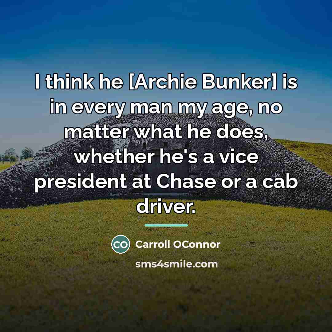 “I think he [Archie Bunker] is in every man my…” quote by Anonymous