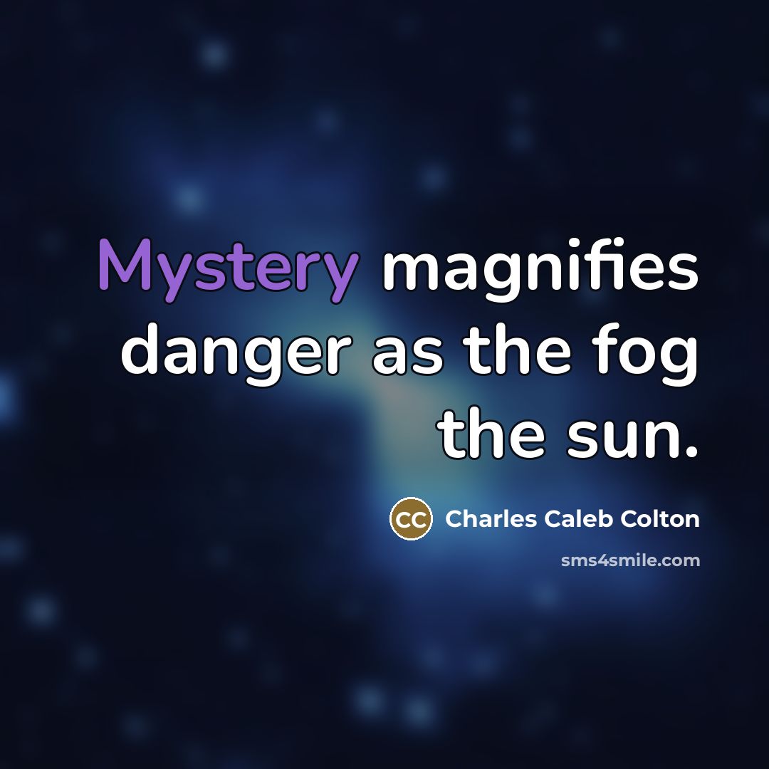 “Mystery magnifies danger as the fog the sun.…” quote by Charles Caleb Colton