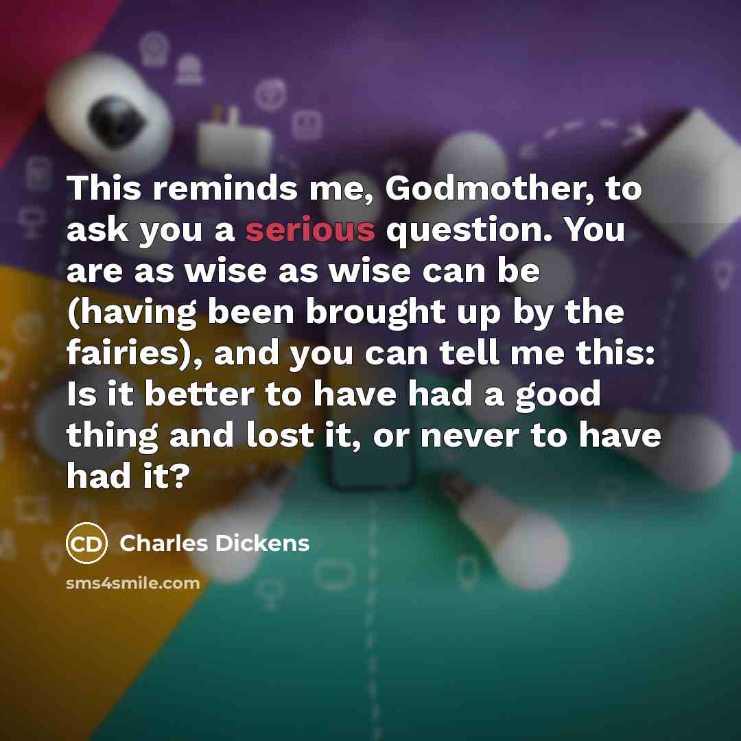 “This reminds me, Godmother, to ask you a serious question.…” quote by Charles Dickens