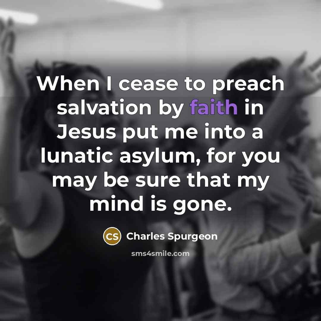 “When I cease to preach salvation by faith in Jesus…” quote by Charles Spurgeon