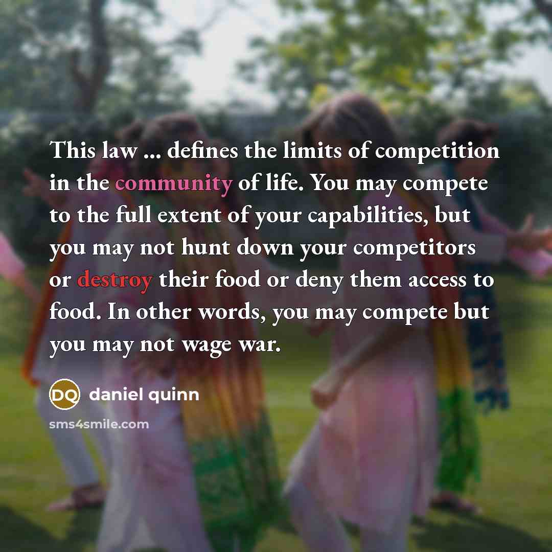“This law … defines the limits of competition in the…” quote by Daniel Quinn