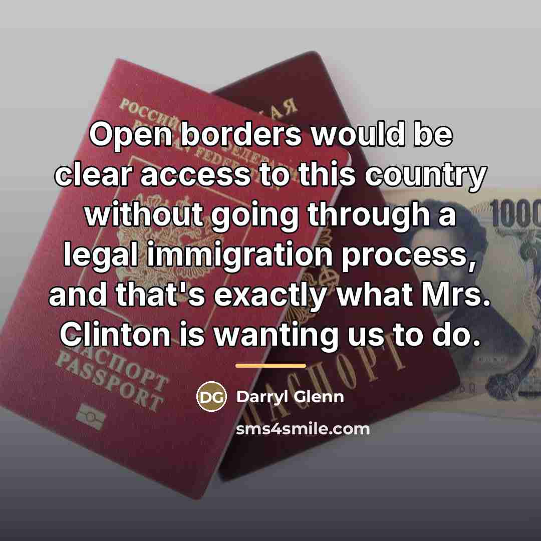 “Open borders would be clear access to this country without…” quote by Darryl Glenn