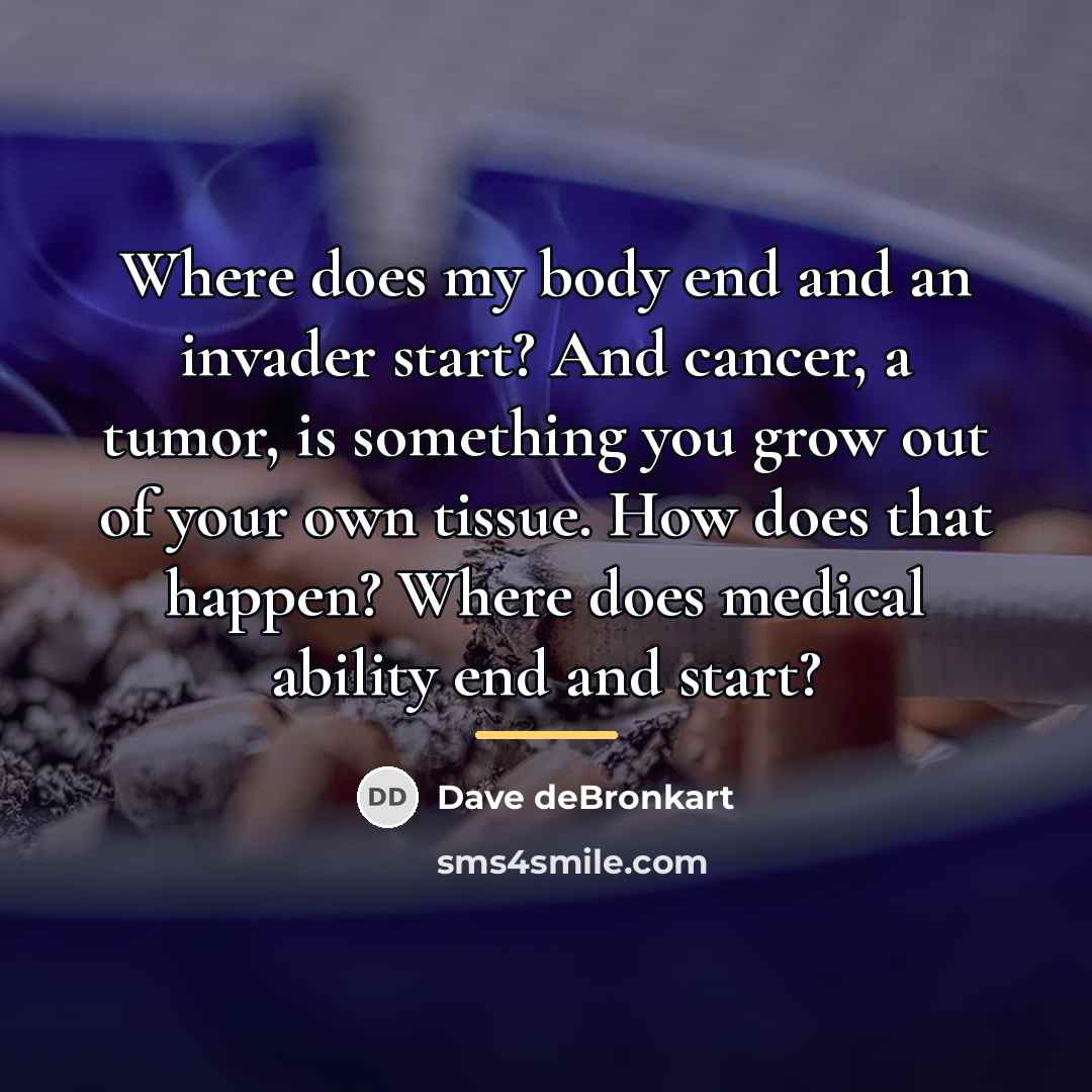 “Where does my body end and an invader start? And…” quote by Dave deBronkart