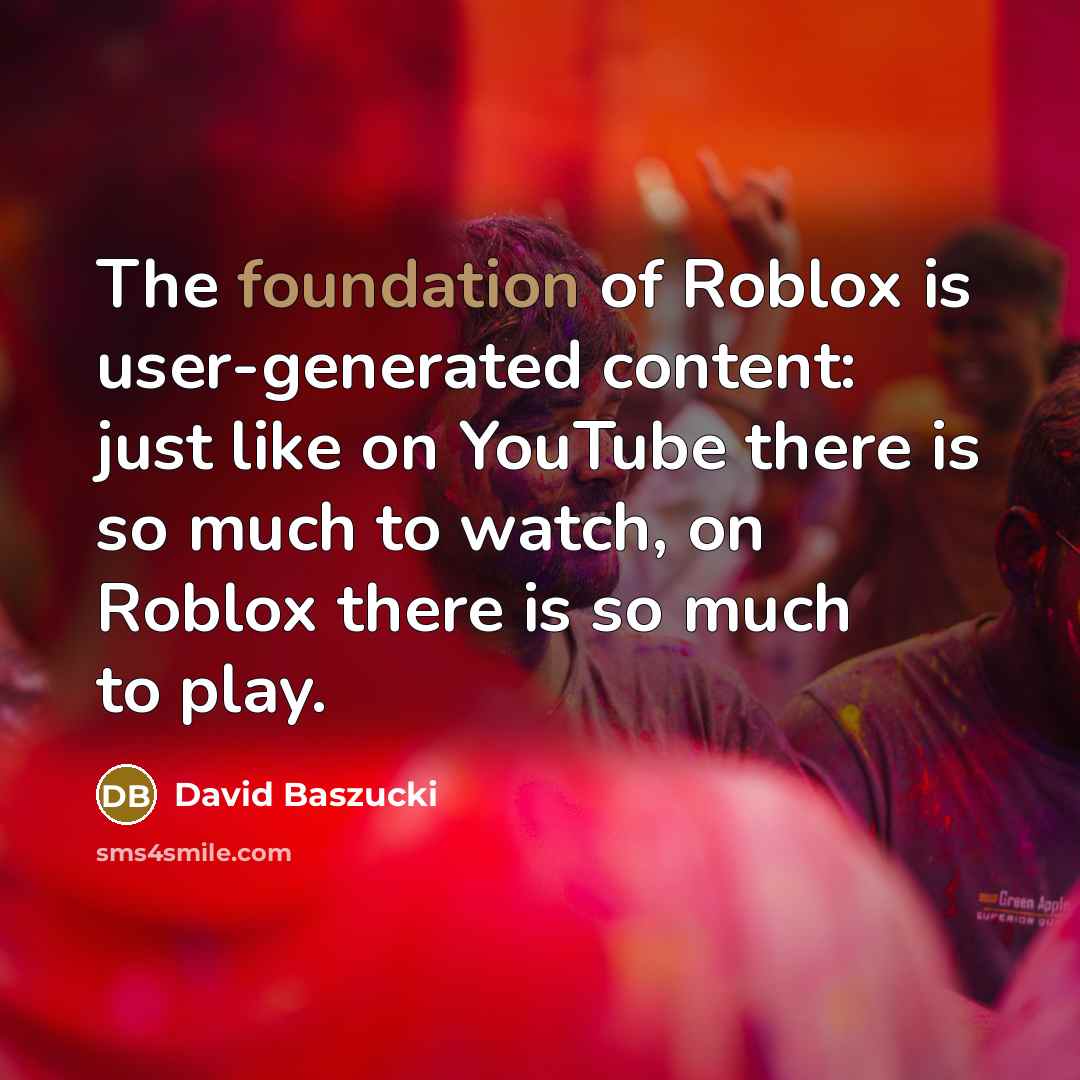 “The foundation of Roblox is user-generated content: just like on…” quote by David Baszucki