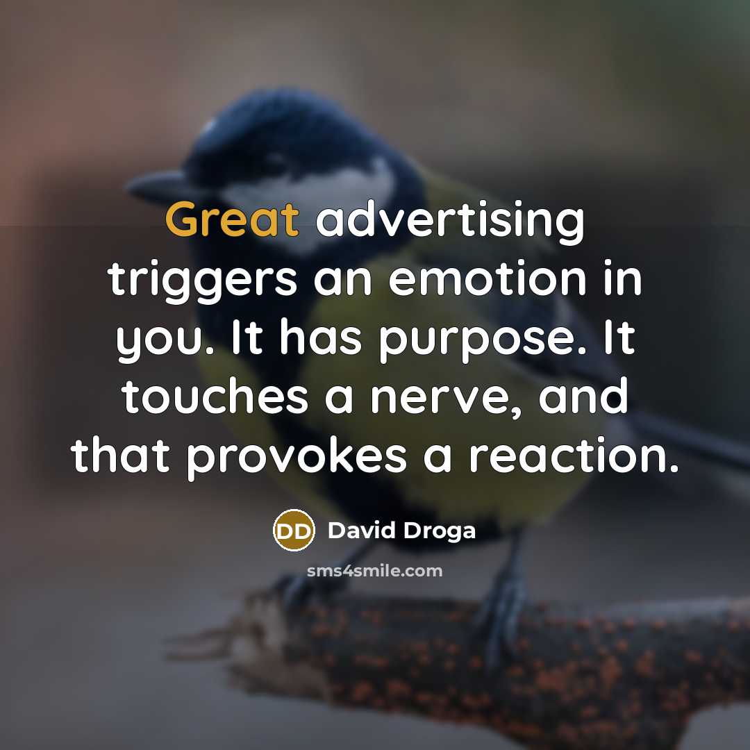 “Great advertising triggers an emotion in you. It has purpose.…” quote by David Droga