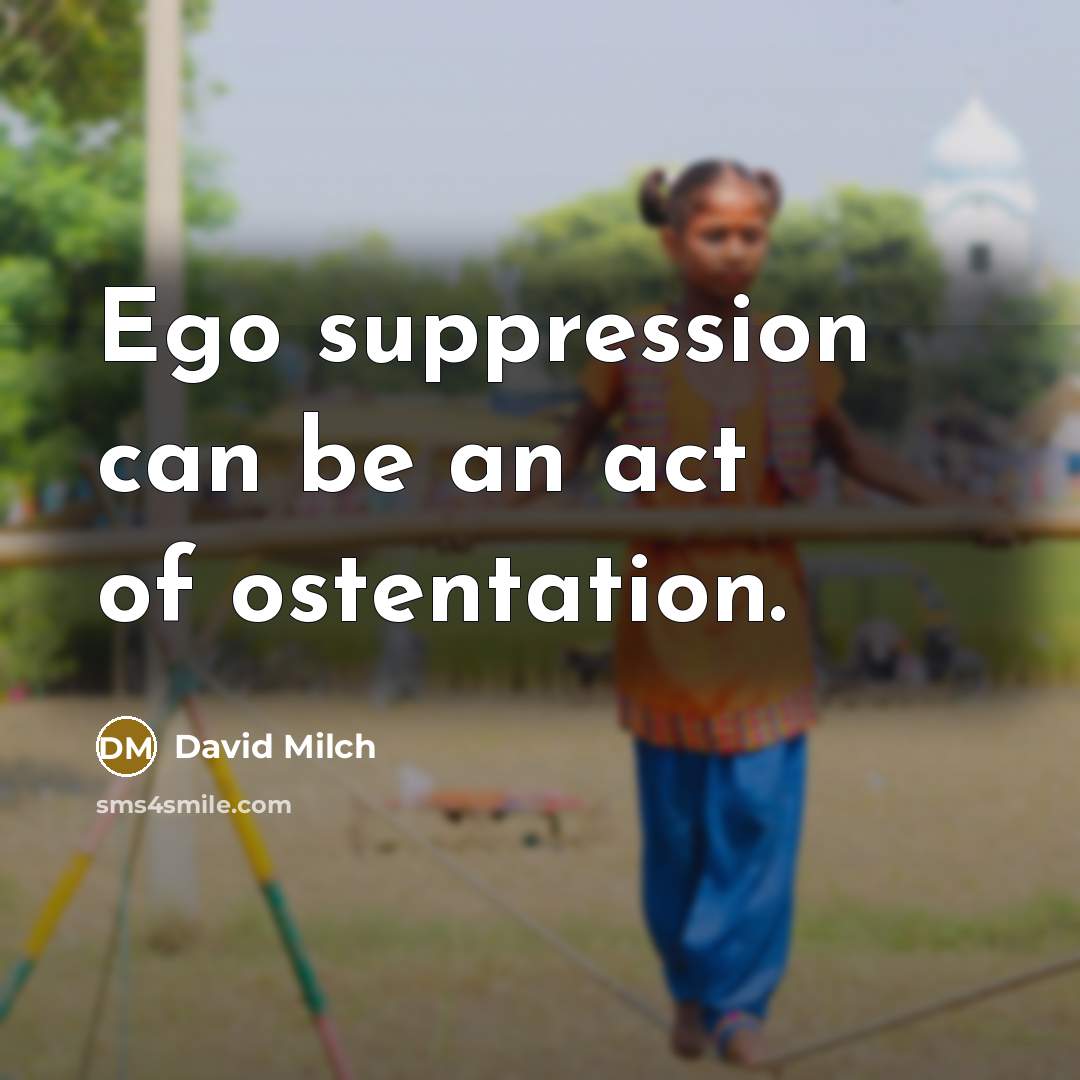 “Ego suppression can be an act of ostentation.…” quote by David Milch