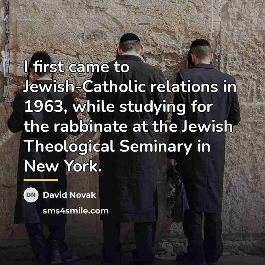 “I first came to Jewish-Catholic relations in 1963, while studying…” quote by David Novak