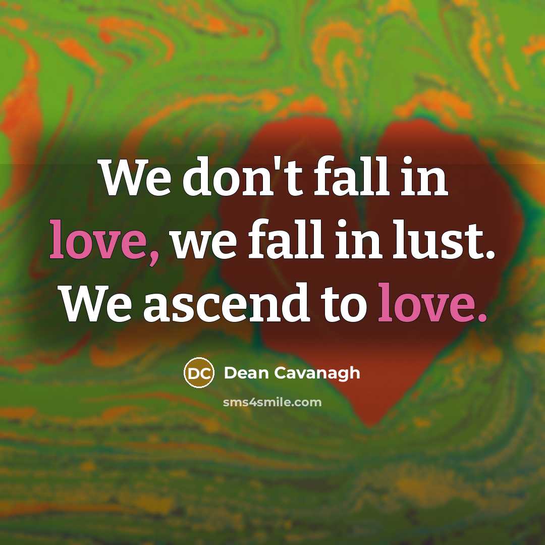 “We don't fall in love, we fall in lust. We…” quote by Dean Cavanagh