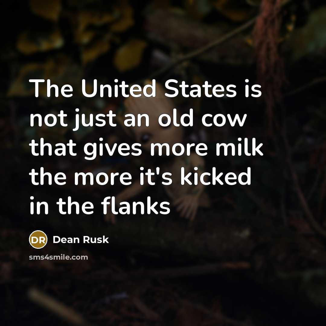 “The United States is not just an old cow that…” quote by Dean Rusk