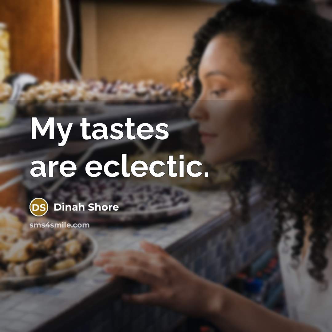“My tastes are eclectic.…” quote by Dinah Shore