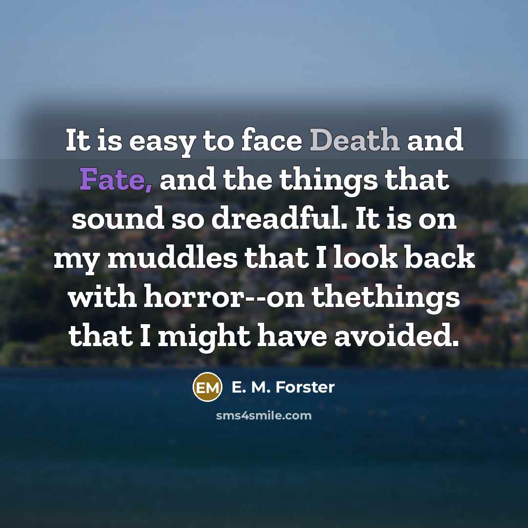 “It is easy to face Death and Fate, and the…” quote by E. M. Forster