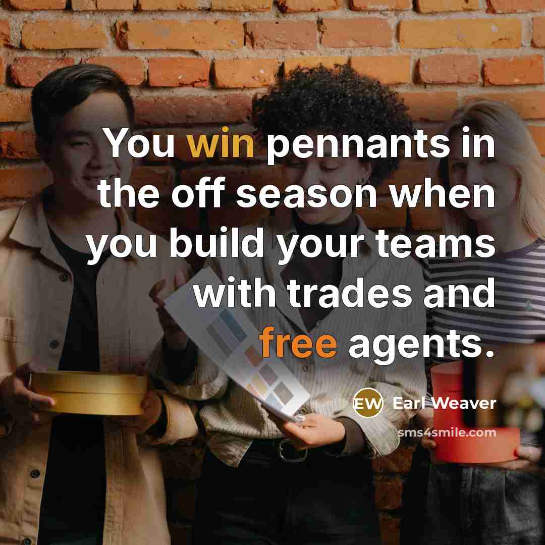 “You win pennants in the off season when you build…” quote by Earl Weaver