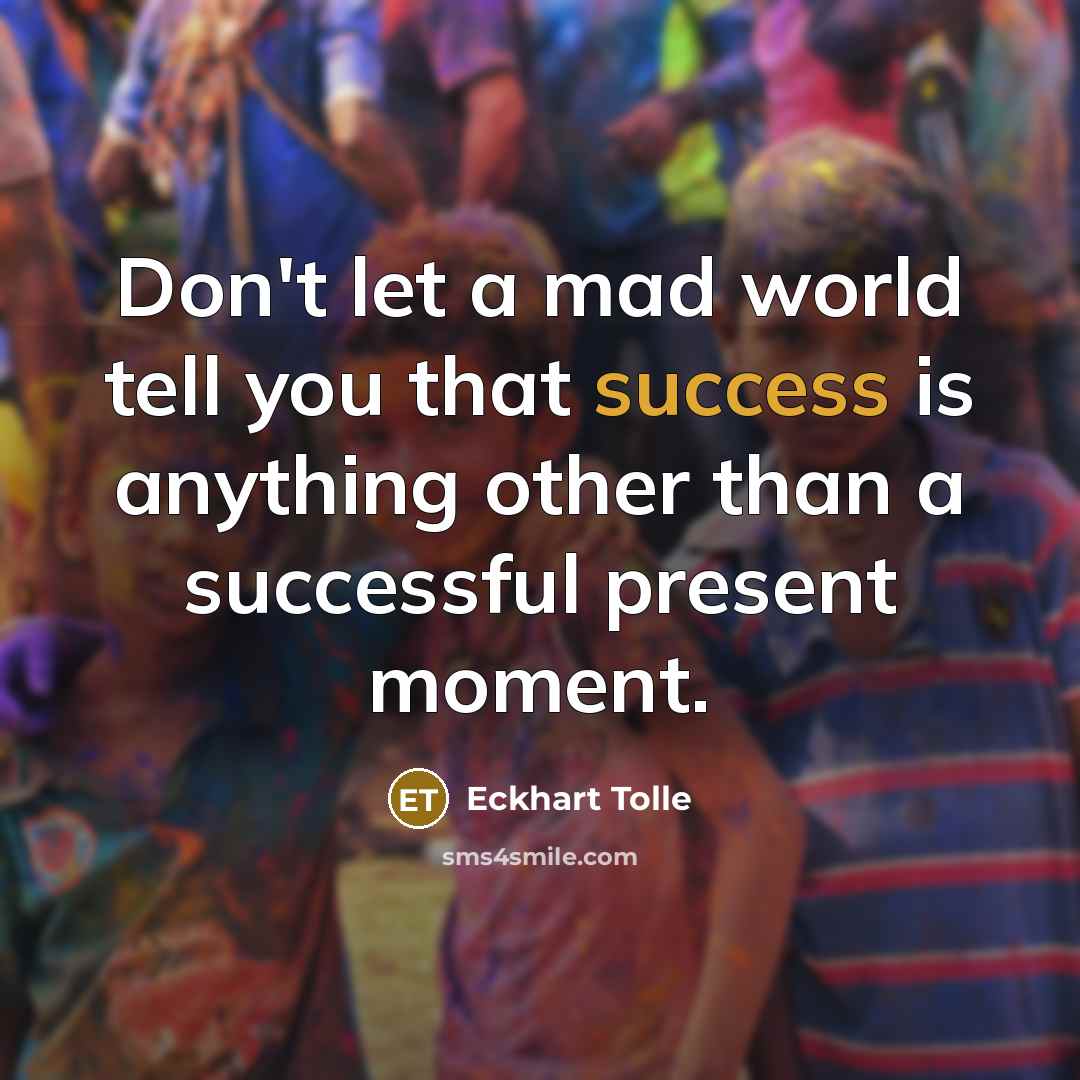 “Don't let a mad world tell you that success is…” quote by Eckhart Tolle