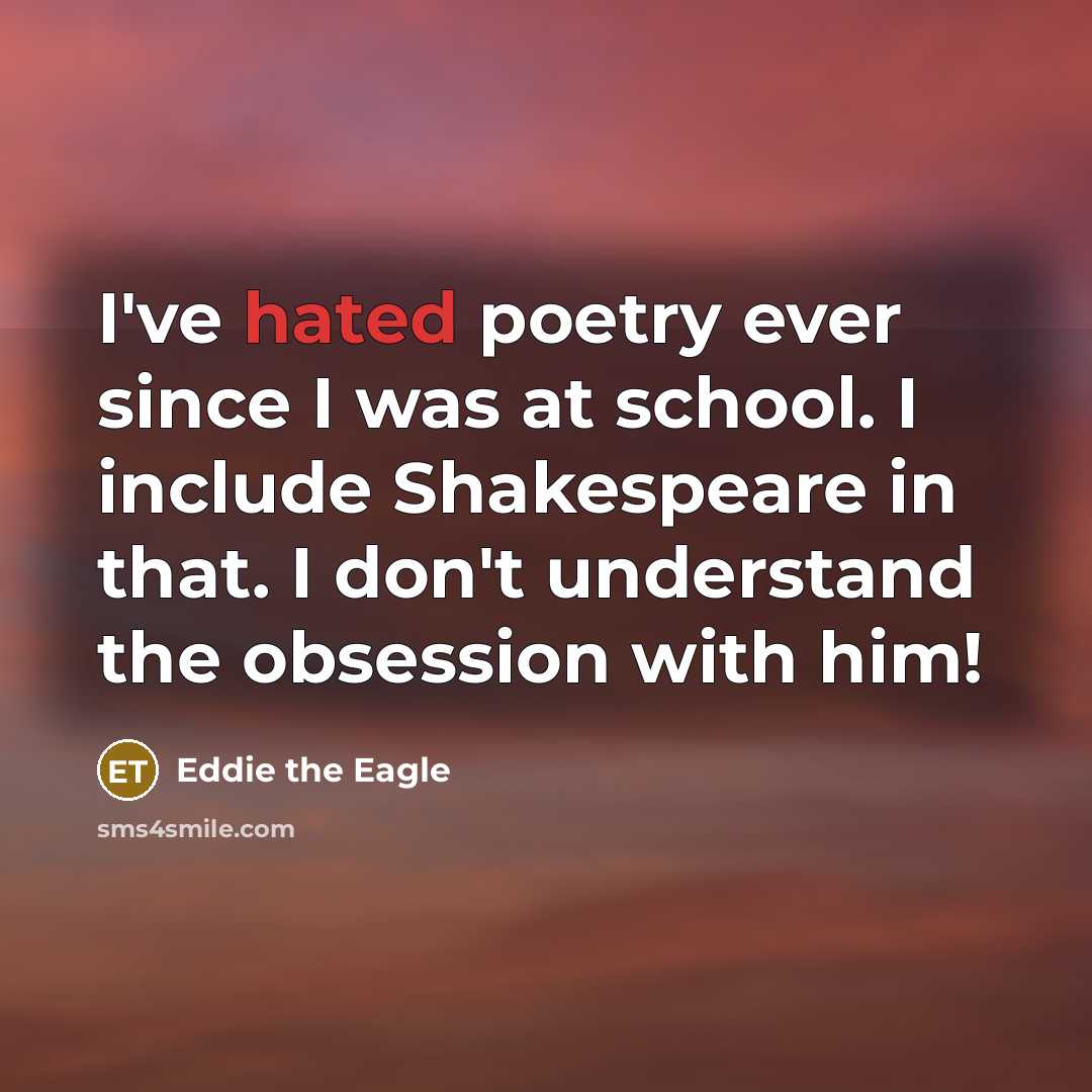 “I've hated poetry ever since I was at school. I…” quote by Eddie the Eagle