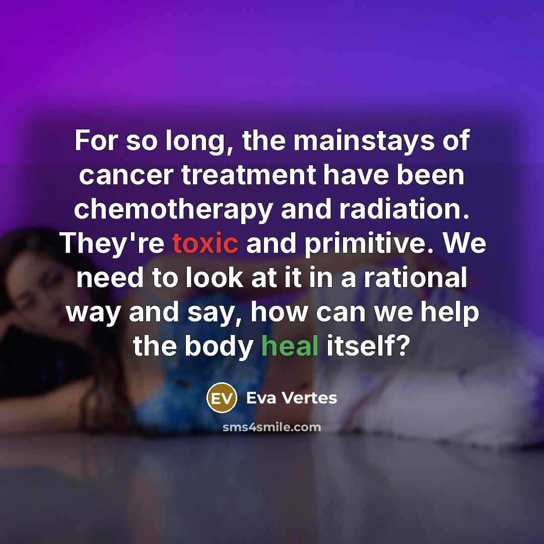“For so long, the mainstays of cancer treatment have been…” quote by Eva Vertes