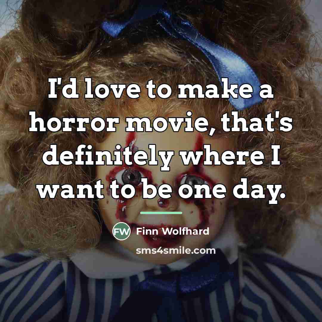 “I'd love to make a horror movie, that's definitely where…” quote by Finn Wolfhard