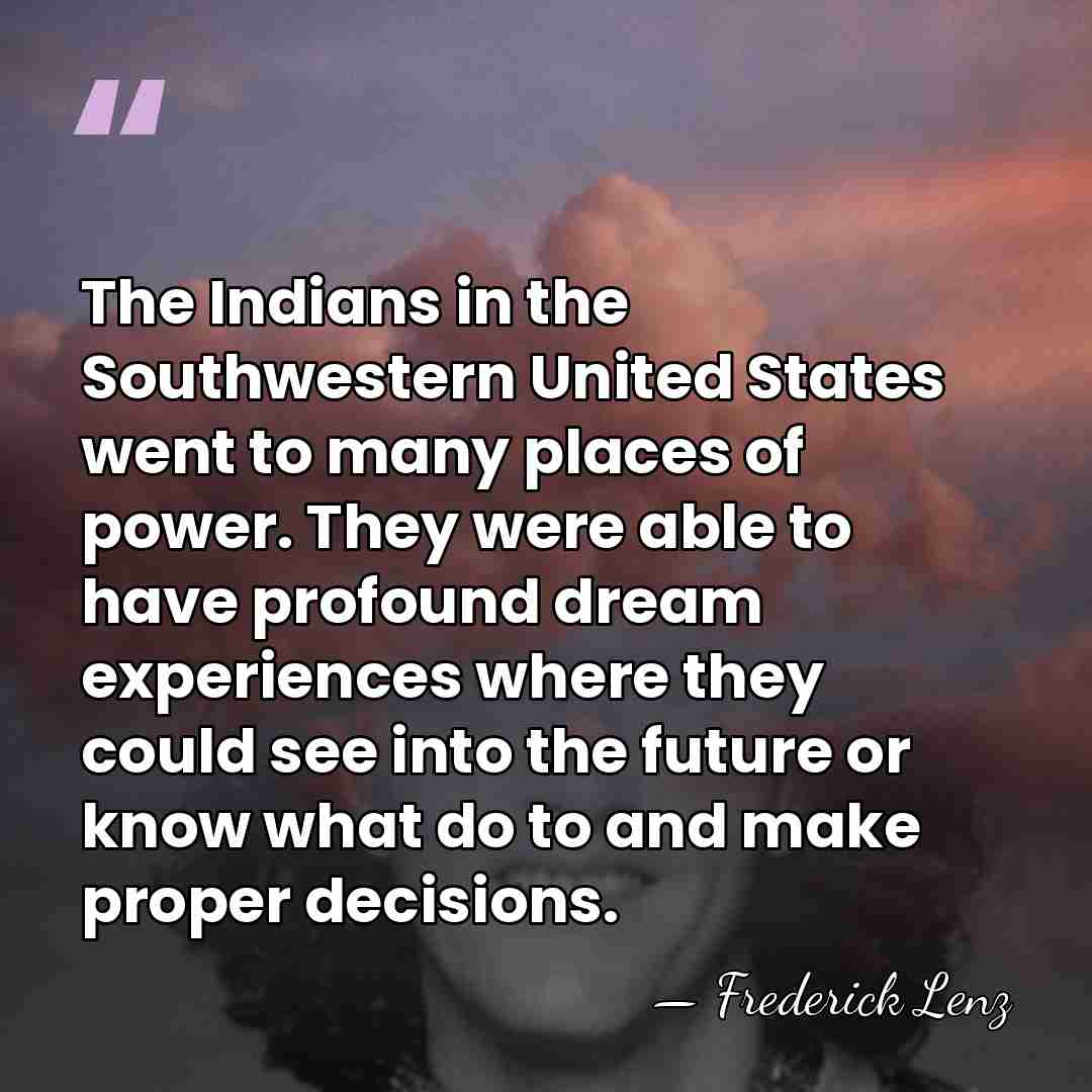 The Indians in the Southwestern United States went to many places of&hellip; - Frederick Lenz