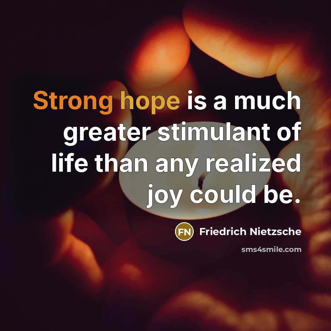 “Strong hope is a much greater stimulant of life than…” quote by Friedrich Nietzsche