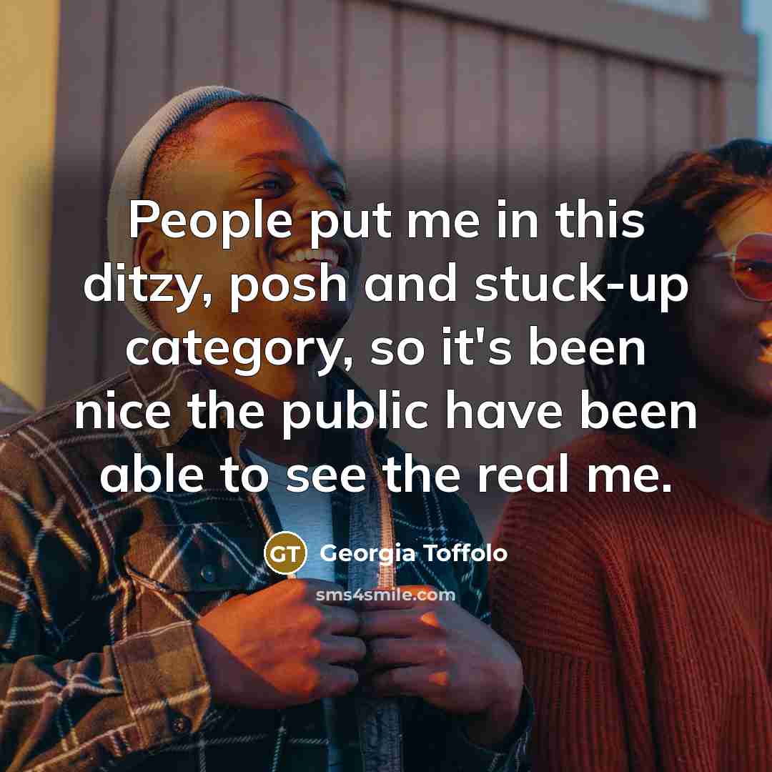 “People put me in this ditzy, posh and stuck-up category,…” quote by Georgia Toffolo