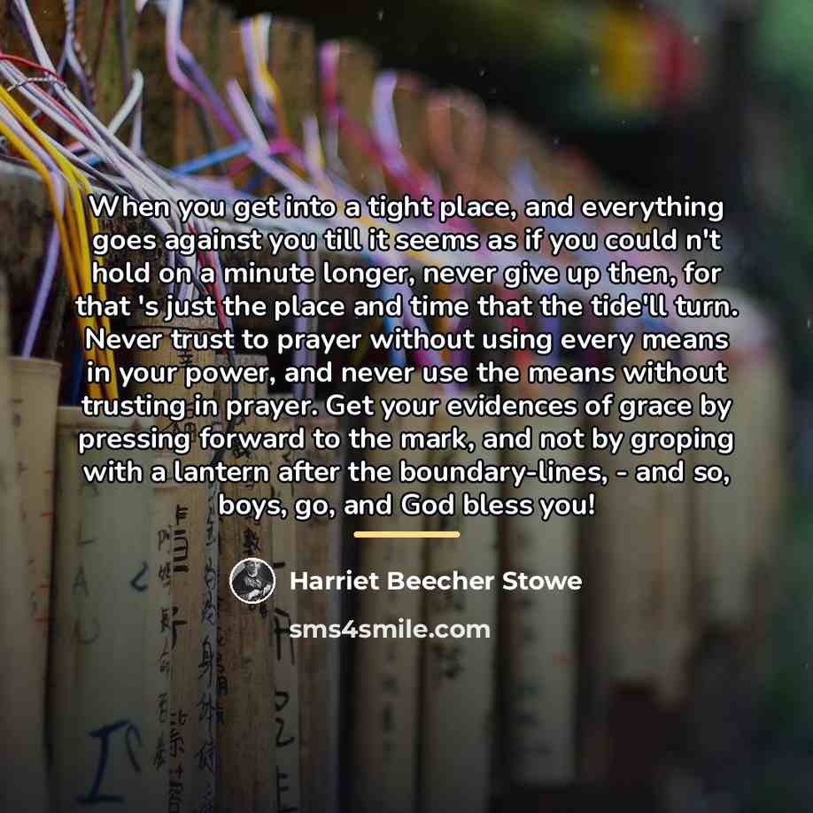 “When you get into a tight place, and everything goes…” quote by Harriet Beecher Stowe