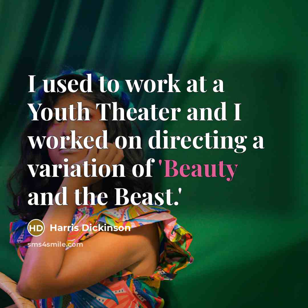 “I used to work at a Youth Theater and I…” quote by Harris Dickinson
