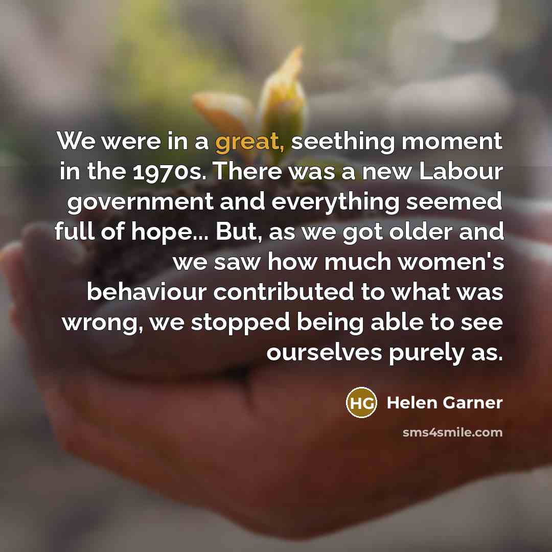 “We were in a great, seething moment in the 1970s.…” quote by Helen Garner