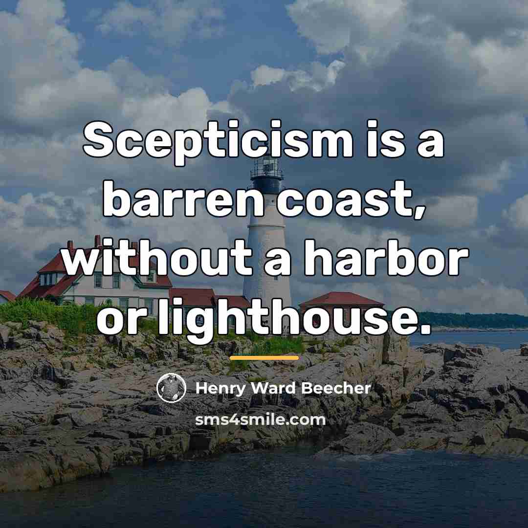 “Scepticism is a barren coast, without a harbor or lighthouse.…” quote by Henry Ward Beecher