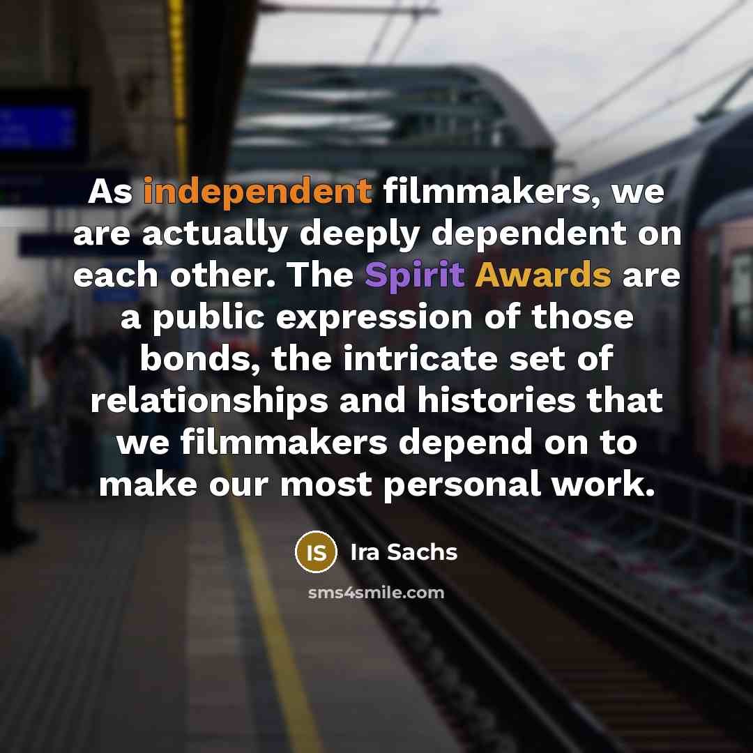 “As independent filmmakers, we are actually deeply dependent on each…” quote by Ira Sachs