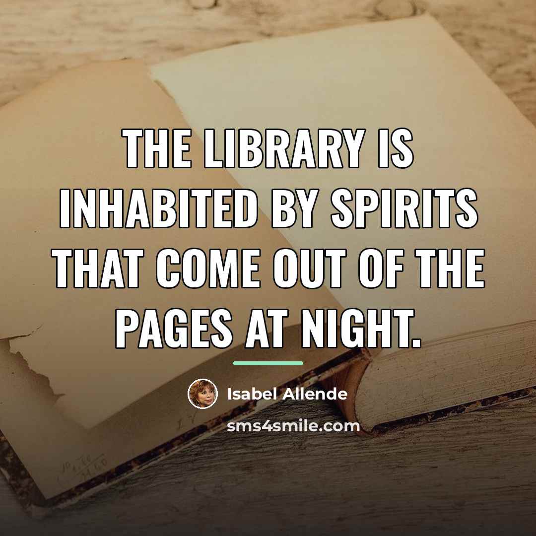 “The library is inhabited by spirits that come out of…” quote by Isabel Allende