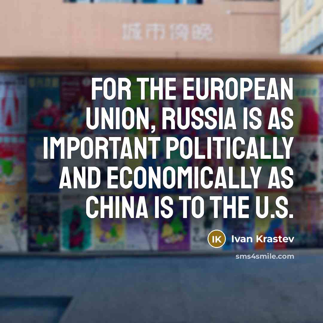 “For the European Union, Russia is as important politically and…” quote by Ivan Krastev
