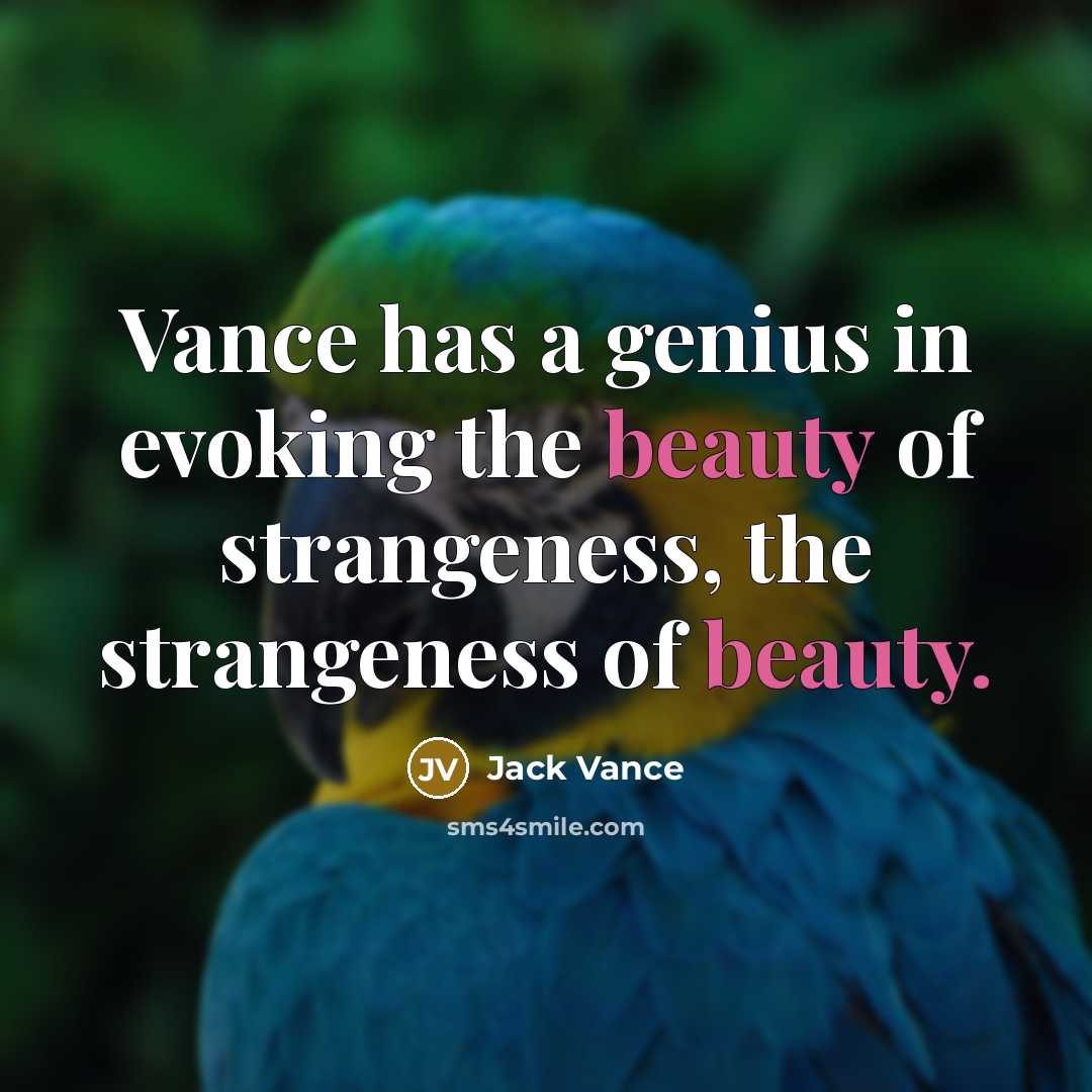 “Vance has a genius in evoking the beauty of strangeness,…” quote by Jack Vance