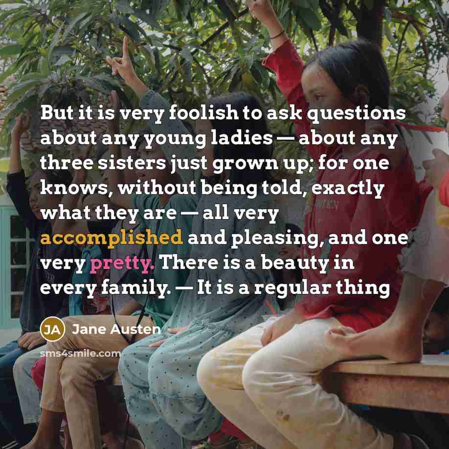 “But it is very foolish to ask questions about any…” quote by Jane Austen