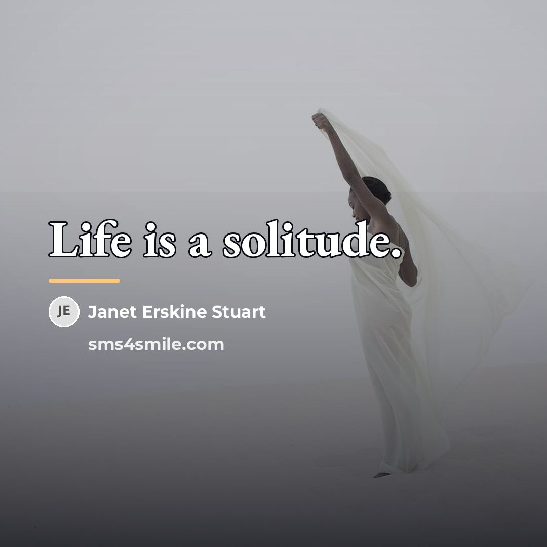 “Life is a solitude.…” quote by Janet Erskine Stuart